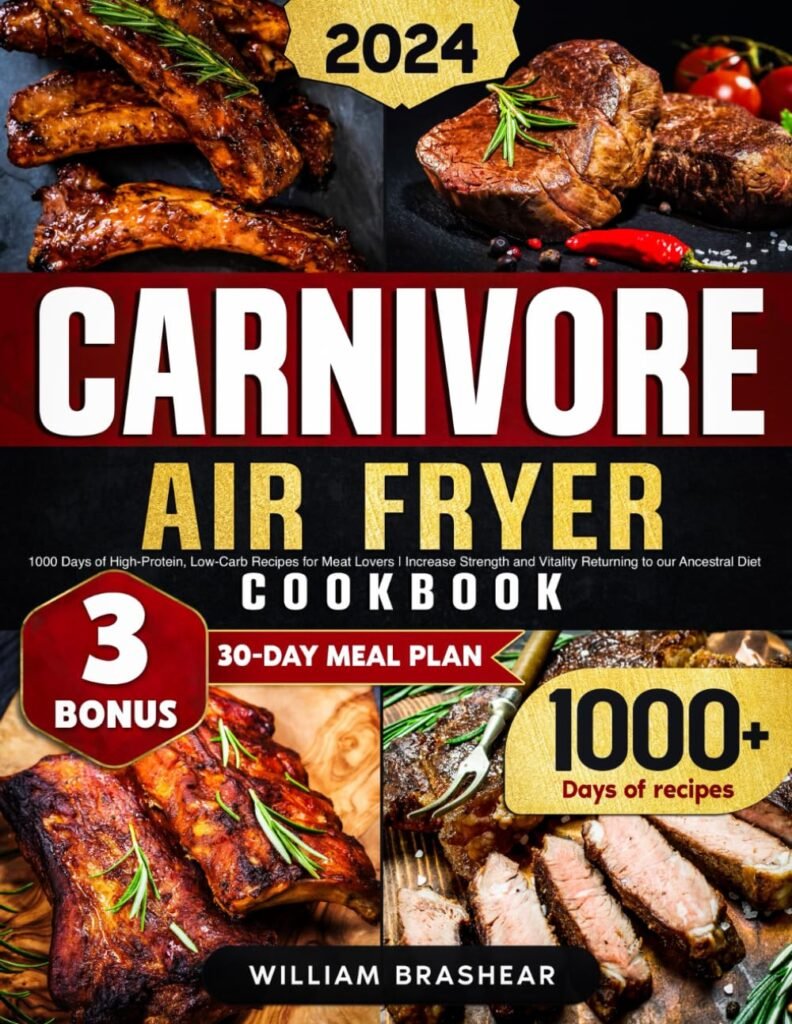 Carnivore Air Fryer Cookbook: 1000 Days of High-Protein, Low-Carb Recipes for Meat Lovers | Increase Strength and Vitality Returning to our Ancestral Diet     Paperback – May 5, 2024