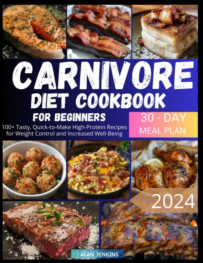 Carnivore Diet Cookbook for Beginners: 100+ Tasty, Quick-to-Make High-Protein Recipes and a 30-Day Plan for Weight Control and Increased Well-Being     Paperback – May 15, 2024