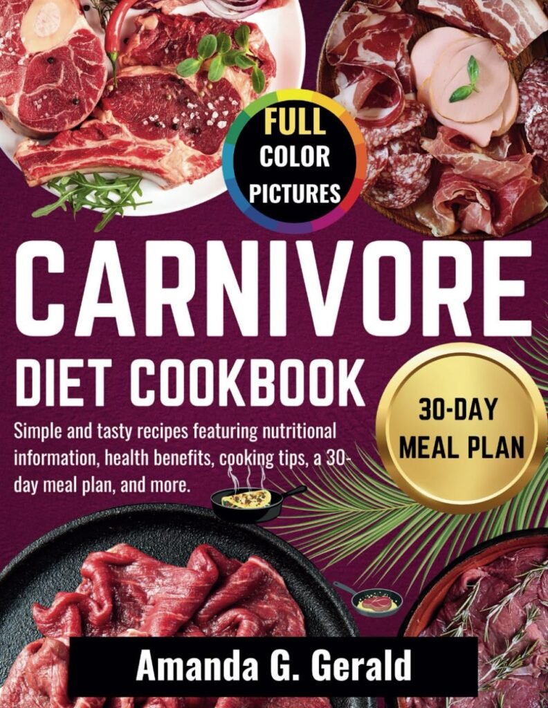 CARNIVORE DIET COOKBOOK: Simple and tasty recipes featuring nutritional information, health benefits, cooking tips, a 30-day meal plan, and more.     Paperback – Large Print, July 5, 2024