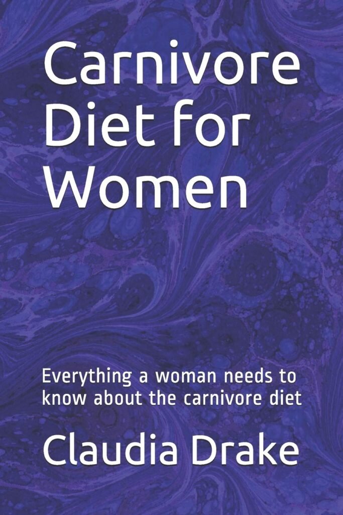 Carnivore Diet for Women: Everything a woman needs to know about the carnivore diet     Paperback – September 6, 2019