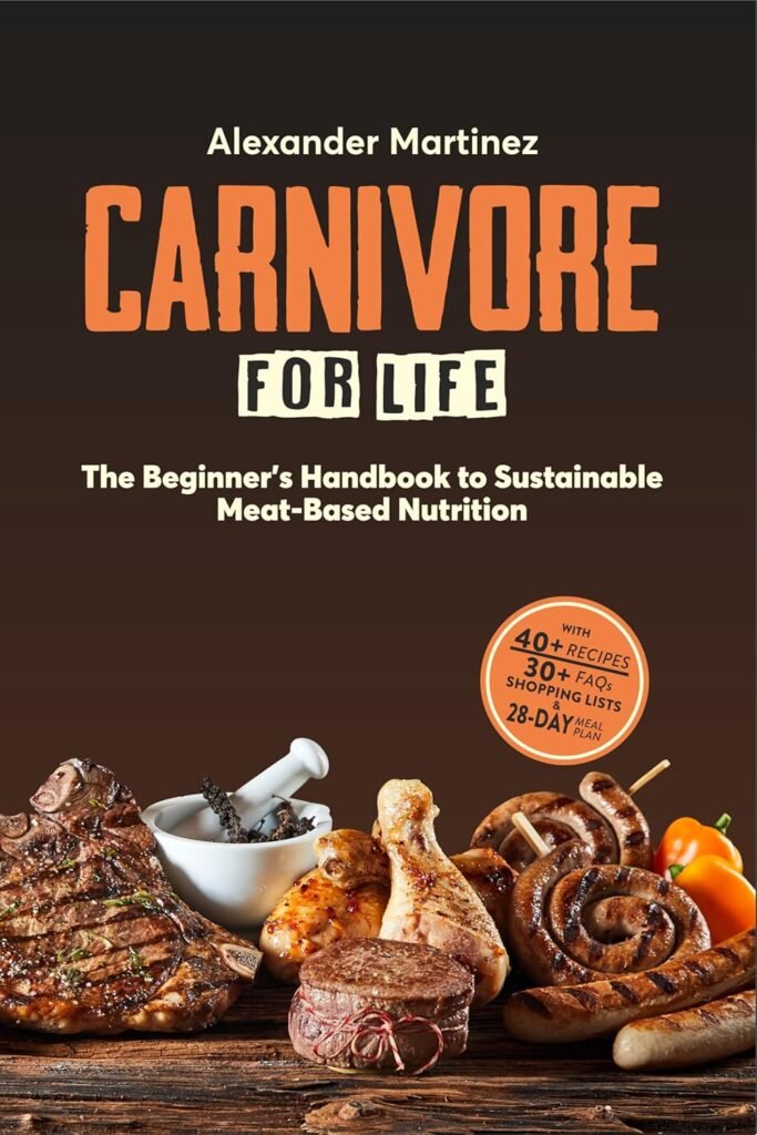 Carnivore for Life: The Beginners Handbook to Sustainable Meat-Based Nutrition (Animal-Based, Nose-to-Tail, Ketogenic/Ketovore Diet Guide + Cookbook)     Kindle Edition