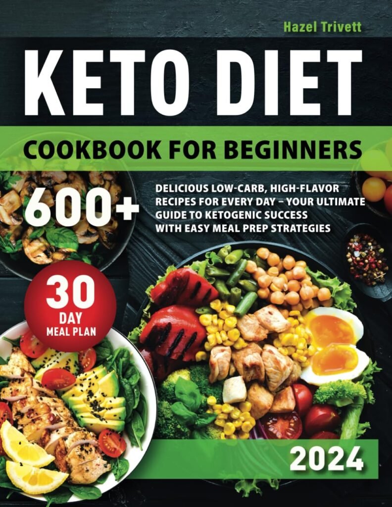 Keto Diet Cookbook for Beginners: 600+ Delicious Low-Carb, High-Flavor Recipes for Every Day - Your Ultimate Guide to Ketogenic Success with Easy Meal ... | Includes a Comprehensive 30-Day Meal Plan     Paperback – April 10, 2024