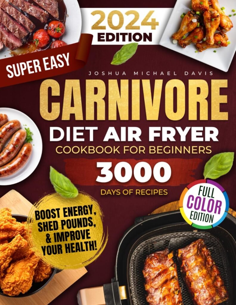 Super Easy Carnivore Diet Air Fryer Cookbook: A Feast of Delicious, Protein-Rich, Low-Carb Recipes You Can Whip Up in a Flash – Boost Energy, Shed Pounds, and Improve Your Health!     Paperback – July 9, 2024