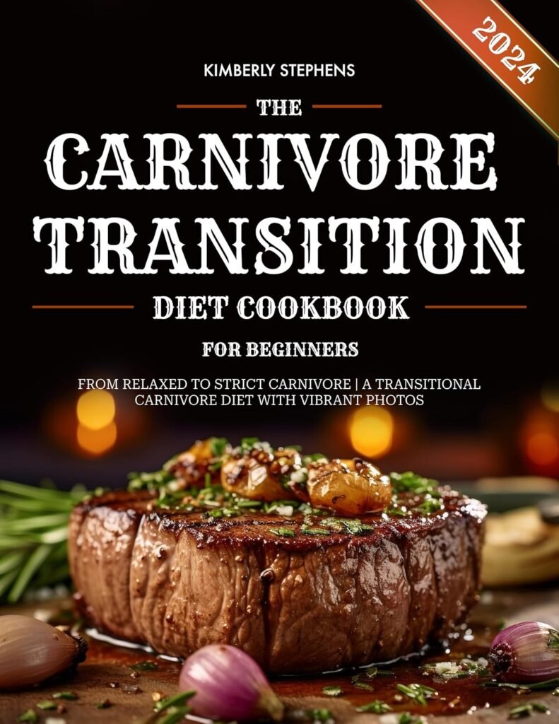 The Carnivore Transition Diet Cookbook for Beginners 2024: From Relaxed to Strict Carnivore | A Transitional Carnivore Diet with Full Colour Photos (The Ultimate Carnivore Cookbook Series 1)     Kindle Edition