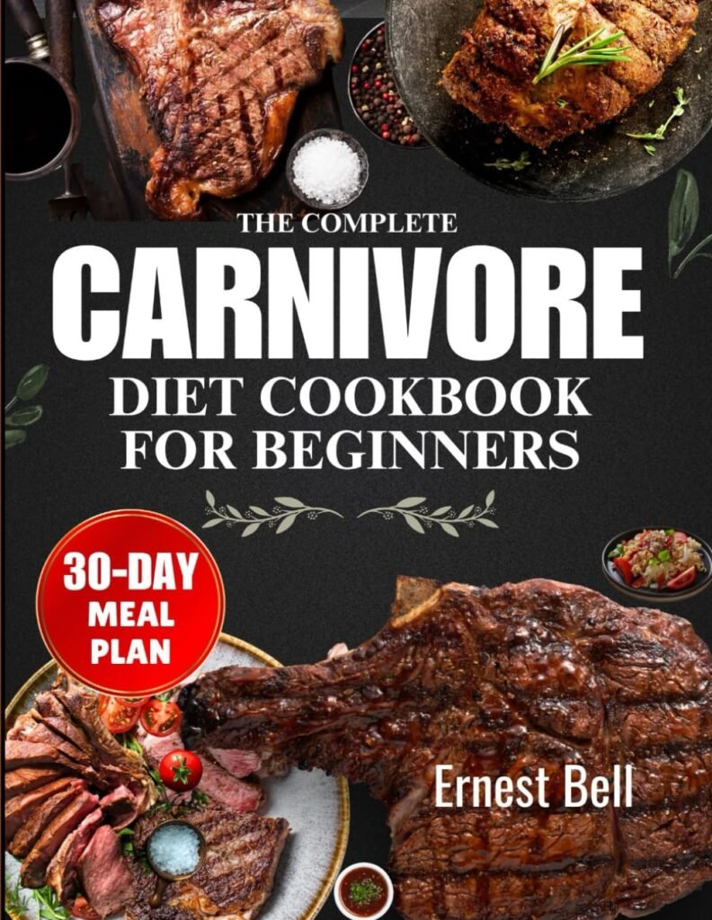 The complete carnivore diet cookbook for beginners: Fuel Your Body with Protein-Packed Recipes and Essential Tips for the Ultimate Carnivore Lifestyle     Paperback – June 16, 2024