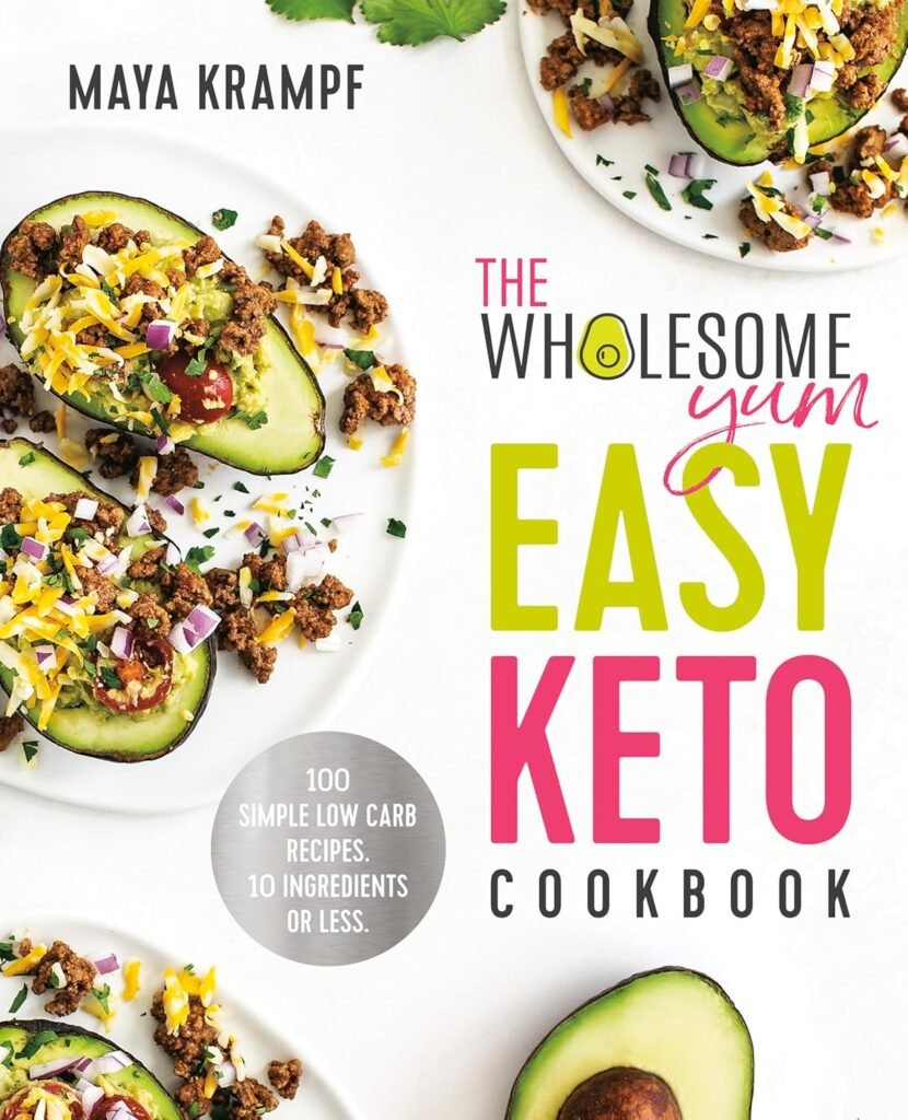 The Wholesome Yum Easy Keto Cookbook: 100 Simple Low Carb Recipes. 10 Ingredients or Less     Hardcover – October 22, 2019